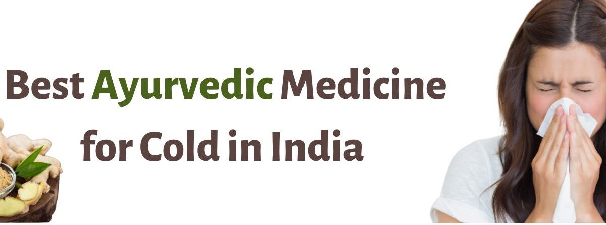 Best Ayurvedic Medicine for Cold in India