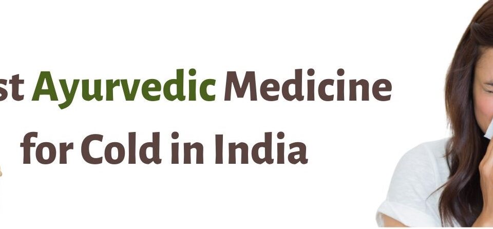 Best Ayurvedic Medicine for Cold in India
