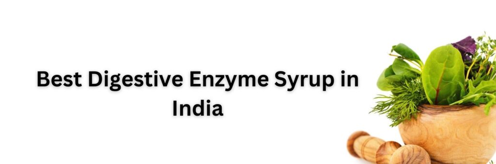Best Digestive Enzyme Syrup in India